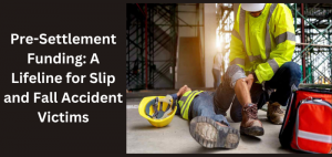 Pre-Settlement Funding: A Lifeline for Slip and Fall Accident Victims
